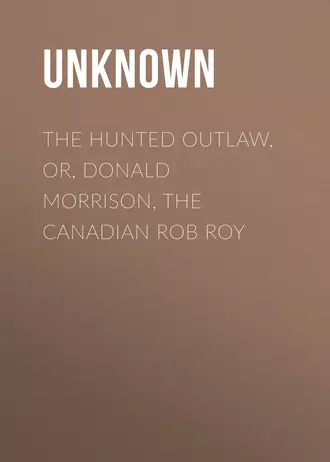 The Hunted Outlaw, or, Donald Morrison, the Canadian Rob Roy