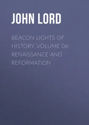 Beacon Lights of History, Volume 06: Renaissance and Reformation