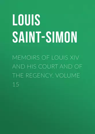 Memoirs of Louis XIV and His Court and of the Regency. Volume 15