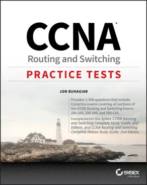 CCNA Routing and Switching Practice Tests. Exam 100-105, Exam 200-105, and Exam 200-125