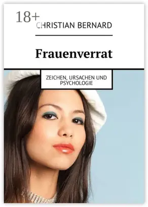 Frauenverrat. Zeichen, Ursachen und Psychologie