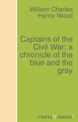 Captains of the Civil War; a chronicle of the blue and the gray