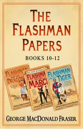 Flashman Papers 3-Book Collection 4: Flashman and the Dragon, Flashman on the March, Flashman and the Tiger