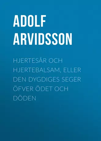 Hjertesår och Hjertebalsam, eller Den dygdiges Seger öfver Ödet och Döden