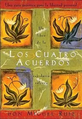 Los Cuatro Acuerdos: Una Guia Practica para la Libertad Personal