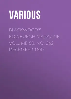 Blackwood's Edinburgh Magazine, Volume 58, No. 362, December 1845