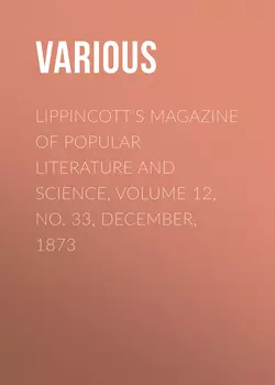 Lippincott's Magazine of Popular Literature and Science, Volume 12, No. 33, December, 1873