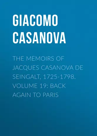 The Memoirs of Jacques Casanova de Seingalt, 1725-1798. Volume 19: Back Again to Paris