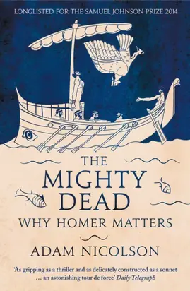 The Mighty Dead: Why Homer Matters