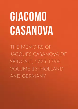 The Memoirs of Jacques Casanova de Seingalt, 1725-1798. Volume 13: Holland and Germany