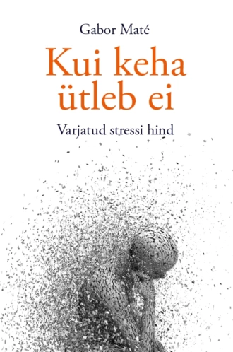 Kui keha ütleb ei. Varjatud stressi hind