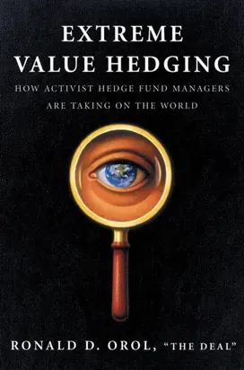 Extreme Value Hedging. How Activist Hedge Fund Managers Are Taking on the World