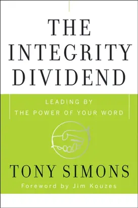 The Integrity Dividend. Leading by the Power of Your Word