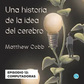 Computadoras - Una historia de la idea del cerebro, Episodio 12
