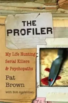 The Profiler: My Life Hunting Serial Killers & Psychopaths