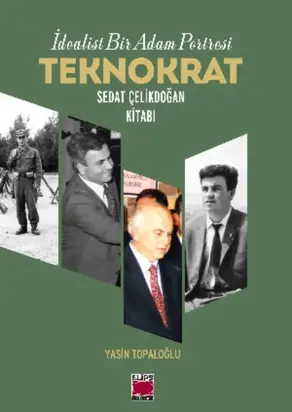 İdealist Bir Adam Portresi Teknokrat Sedat Çelikdoğan