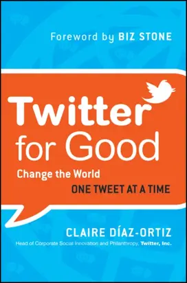 Twitter for Good. Change the World One Tweet at a Time