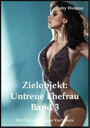 Zielobjekt: Untreue Ehefrau (Band 3)
