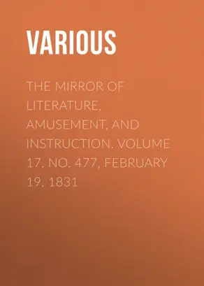 The Mirror of Literature, Amusement, and Instruction. Volume 17, No. 477, February 19, 1831