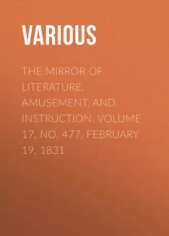 The Mirror of Literature, Amusement, and Instruction. Volume 17, No. 477, February 19, 1831