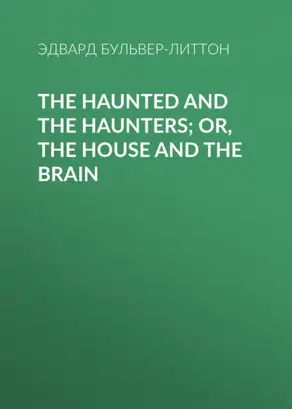 The Haunted and the Haunters; Or, The House and the Brain
