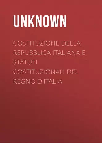 Costituzione della Repubblica Italiana e Statuti Costituzionali del Regno d'Italia
