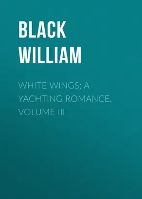 White Wings: A Yachting Romance, Volume III