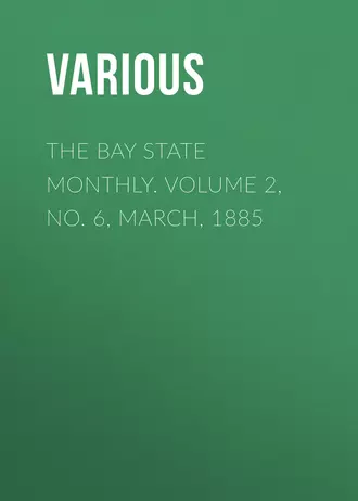 The Bay State Monthly. Volume 2, No. 6, March, 1885