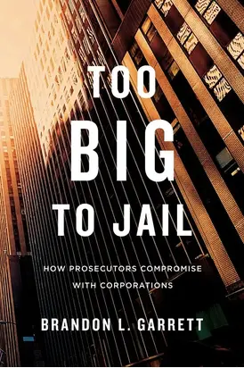 Too Big to Jail: How Prosecutors Compromise with Corporations