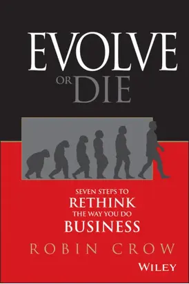 Evolve or Die. Seven Steps to Rethink the Way You Do Business