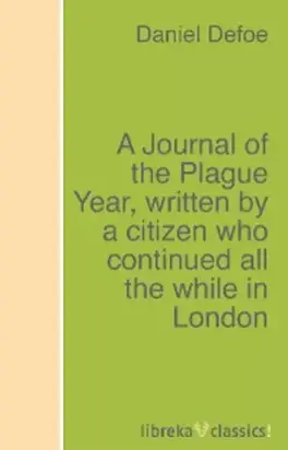 A Journal of the Plague Year, written by a citizen who continued all the while in London