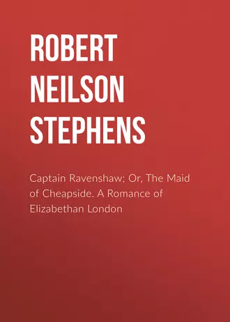 Captain Ravenshaw; Or, The Maid of Cheapside. A Romance of Elizabethan London