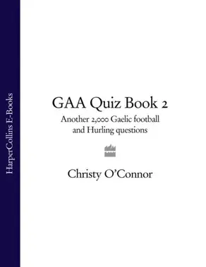 GAA Quiz Book 2: Another 2,000 Gaelic Football and Hurling Questions