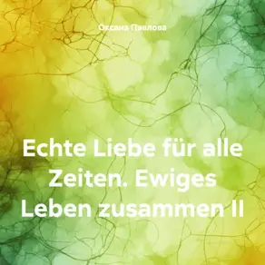Echte Liebe für alle Zeiten. Ewiges Leben zusammen II
