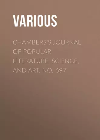 Chambers's Journal of Popular Literature, Science, and Art, No. 697