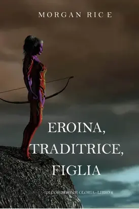 Eroina, Traditrice, Figlia