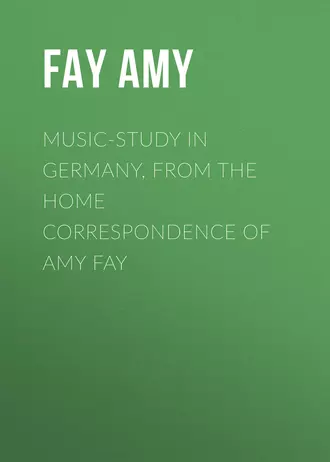 Music-Study in Germany, from the Home Correspondence of Amy Fay