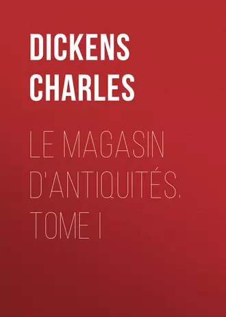 Le magasin d'antiquités. Tome I