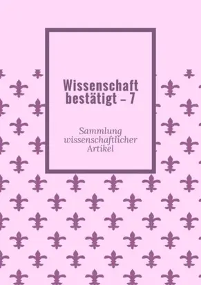 Wissenschaft bestätigt – 7. Sammlung wissenschaftlicher Artikel