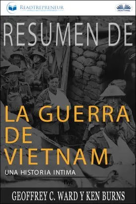 Resumen De La Guerra De Vietnam: Una Historia Íntima Por Geoffrey C. Ward Y Ken Burns
