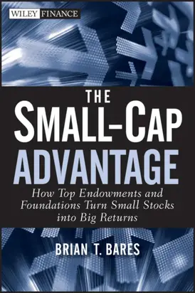 The Small-Cap Advantage. How Top Endowments and Foundations Turn Small Stocks into Big Returns