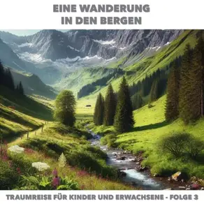 Traumreisen für Erwachsene und Kinder, Folge 3: Eine Wanderung in den Bergen (ungekürzt)