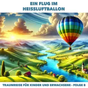 Traumreisen für Erwachsene und Kinder, Folge 8: Ein Flug im Heissluftballon