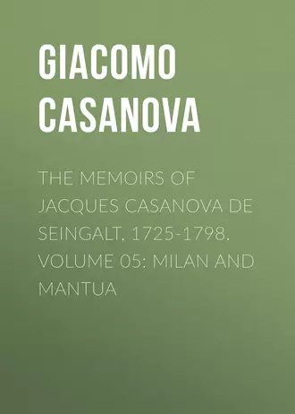The Memoirs of Jacques Casanova de Seingalt, 1725-1798. Volume 05: Milan and Mantua