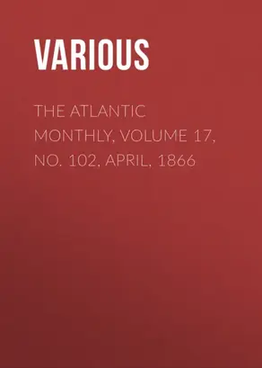The Atlantic Monthly, Volume 17, No. 102, April, 1866