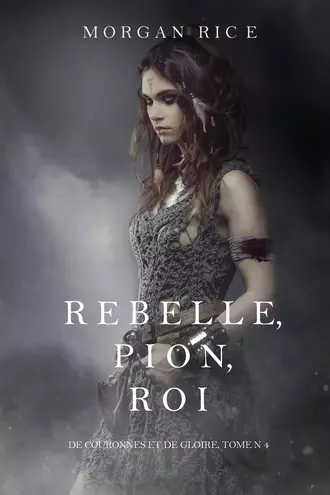 Rebelle, Pion, Roi