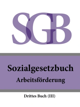 Sozialgesetzbuch (SGB) Drittes Buch (III) – Arbeitsförderung
