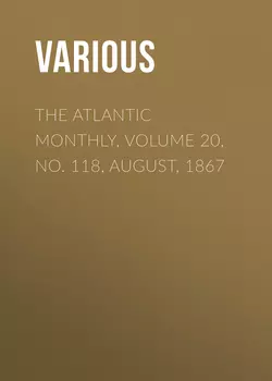 The Atlantic Monthly, Volume 20, No. 118, August, 1867