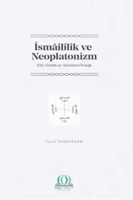 İsmâilîlik ve Neoplatonizm: Ebû Ya‘kûb es-Sicistânî Örneği