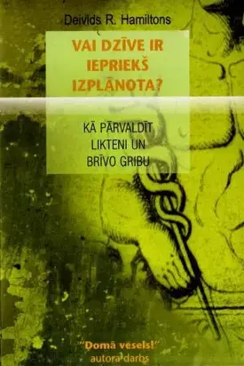Vai dzīve ir iepriekš izplānota. Kā pārvaldīt likteni un brīvo gribu
